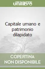 Capitale umano e patrimonio dilapidato Prezzo Scontato