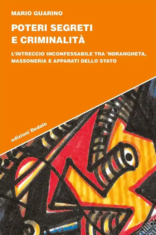 Poteri segreti e criminalità. L‘intreccio inconfessabile tra ‘ndrangheta, massoneria e apparati dello Stato Sconto