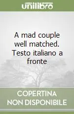 A mad couple well matched. Testo italiano a fronte Offerta