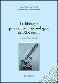 Sconto La biologia parametro epistemologico del XIX secolo. Atti del Seminario internazionale (30-31 marzo 2001)