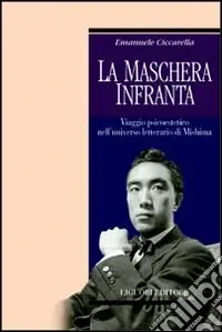 Ultima Occasione La maschera infranta. Viaggio psicoestetico nell‘universo letterario di Mishima