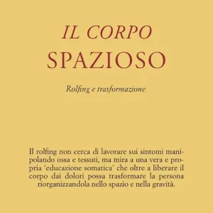 Offerta Limitata Il corpo spazioso. Rolfing e trasformazione