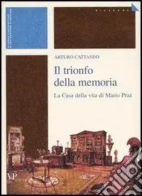 Il trionfo della memoria. La casa della vita di Mario Praz Compra Oggi Stesso