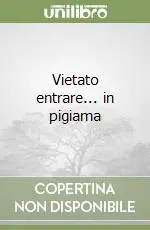Spedito Oggi Vietato entrare... in pigiama