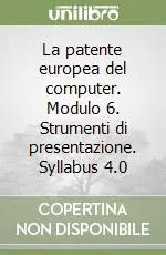 La patente europea del computer. Modulo 6. Strumenti di presentazione. Syllabus 4.0 Promozione Esclusiva