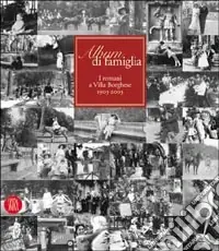 Album di famiglia. I romani a Villa Borghese 1903-2003. Ediz. illustrata Ordina Subito