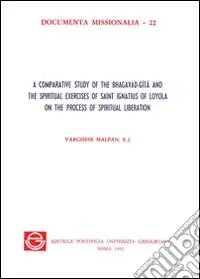 A Buon Prezzo A Comparative study of the Bhagavad-Gita and the spiritual exercises of saint Ignatius of Loyola on the process of spiritual liberation