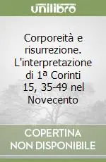 Affare Corporeità e risurrezione. L‘interpretazione di 1ª Corinti 15, 35-49 nel Novecento