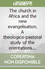 The church in Africa and the new evangelisation. A theologico-pastoral study of the orientations of John Paul II Ultima Occasione