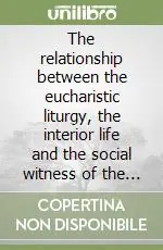 The relationship between the eucharistic liturgy, the interior life and the social witness of the Church according to Joseph cardinal Parecattil Vendita Finale