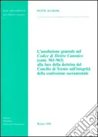 L‘assoluzione generale nel codice di diritto canonico (cann. 961-963) alla luce della dottrina del Concilio di Trento... Ultima Occasione