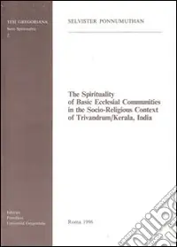 The spirituality of basic ecclesial communities in the socio-religious context of Trivandrum-Kerala, India Scelto Dai Clienti