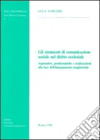 Non Perdere Gli strumenti di comunicazione sociale nel diritto ecclesiale. Aspettative, problematiche e realizzazioni alla luce dell‘insegnamento magisteriale
