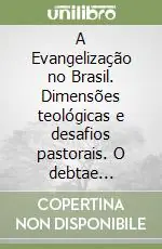 Promozione Esclusiva A Evangelização no Brasil. Dimensões teológicas e desafios pastorais. O debtae teológico e eclesial (1952-1995)