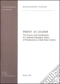 Priest as leader. The process of the inculturation of a spiritual-theological theme of priesthood in a United States context Promozione Esclusiva