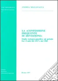 La confessione frequente di devozione. Studio teologico-giuridico sul periodo fra i codici del 1917 e del 1983 Consegna Rapida