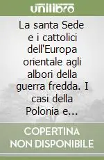 La santa Sede e i cattolici dell‘Europa orientale agli albori della guerra fredda. I casi della Polonia e dell‘Ungheria Offerta Limitata