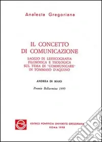 Miglior Prezzo Il concetto di comunicazione. Saggio di lessicografia filosofica e teologica sul tema di «Comunicare» in Tommaso d‘Aquino