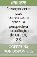 Non Perdere Salvaçao entre juízo conversao e graça. A perspectiva escatólogica de Os. 14, 2-9