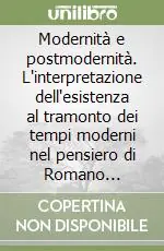 Modernità e postmodernità. L‘interpretazione dell‘esistenza al tramonto dei tempi moderni nel pensiero di Romano Guardini Popolare