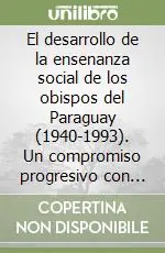 Must-Have El desarrollo de la ensenanza social de los obispos del Paraguay (1940-1993). Un compromiso progresivo con la dignidad de la persona humana