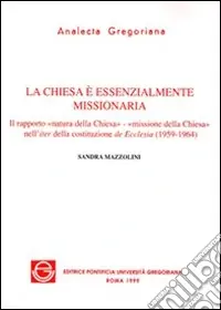 Prezzo Di Fabbrica La chiesa è essenzialmente missionaria. Il rapporto «Natura della Chiesa-missione della Chiesa» nell‘iter della costituzione de Ecclesia (1959-1964)