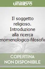 Il soggetto religioso. Introduzione alla ricerca fenomenologico-filosofica Nuovo Arrivo