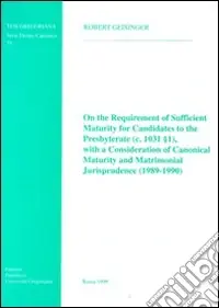 Compra Oggi Stesso On the requirement of sufficient maturity for candidates to the presbyterate (c. 1031, 1), with a consideration of canonical maturity...