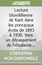 Bestseller Lecture blondélienne de Kant dans les principaux écrits de 1893 à 1930. Vers un dépassement de l‘idéalisme transcendental dans le réalisme intégral