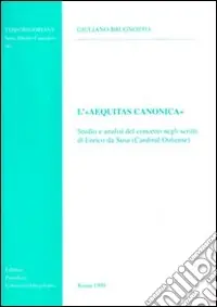 L‘aequitas canonica. Studio e analisi del concetto degli scritti di Enrico da Susa (cardinal ostiense) Soddisfatti O Rimborsati