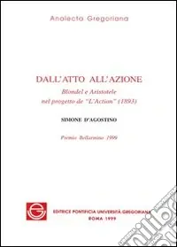 Non Perdere Dall‘atto all‘azione. Blondel e Aristotele nel progetto de «L‘action» (1893)