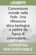 Conversione morale nella fede. Una riflessione etico-teologica a partire da figure di conversione del Vangelo di Luca Nuovo Arrivo