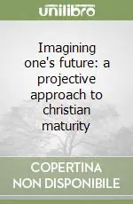 Imagining one‘s future a projective approach to christian maturity Vendita Finale