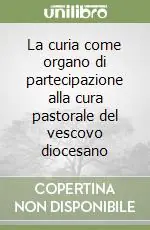 Sconto La curia come organo di partecipazione alla cura pastorale del vescovo diocesano