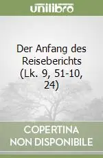 Miglior Prezzo Der Anfang des Reiseberichts (Lk. 9, 51-10, 24)