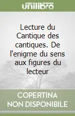 Lecture du Cantique des cantiques. De l‘enigme du sens aux figures du lecteur Più Venduto