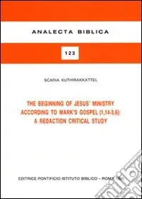The beginning of Jesus‘ ministry according to Mark‘s Gospel (1, 14-3, 6) a redaction critical study Ultima Occasione