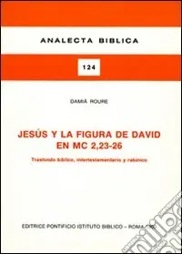 Jesús y la figura de David en Mc. 2, 23-26. Trasfondo biblico, intertestamentario y rabinico Offerta