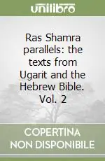 Ras Shamra parallels the texts from Ugarit and the Hebrew Bible. Vol. 2 Popolare