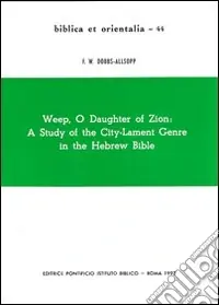 Weep, o daughter of Zion a study of the city-lament genre in the hebrew Bible Quantità Limitata