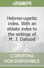 Hebrew-ugaritic index. With an eblaite index to the writings of M. J. Dahood Novità
