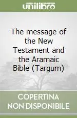 The message of the New Testament and the Aramaic Bible (Targum) Esclusivo