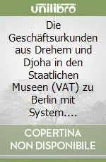 Die Geschäftsurkunden aus Drehem und Djoha in den Staatlichen Museen (VAT) zu Berlin mit System. Wörterindices (Fortsetzung) Non Perdere