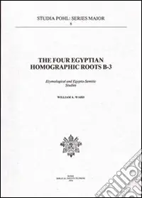 Offerta Limitata The Four Egyptian homographic roots B-3. Etymological and egypto-semitic studies