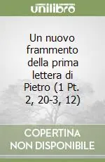 Un nuovo frammento della prima lettera di Pietro (1 Pt. 2, 20-3, 12) Bestseller