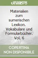 Novità Materialien zum sumerischen Lexikon. Vokabulare und Formularbücher. Vol. 6
