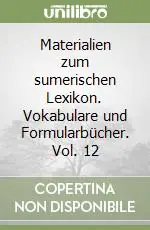 Occasione Materialien zum sumerischen Lexikon. Vokabulare und Formularbücher. Vol. 12