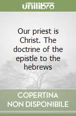 Our priest is Christ. The doctrine of the epistle to the hebrews Compra Online