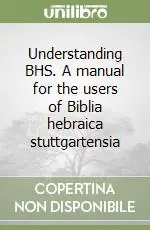 Understanding BHS. A manual for the users of Biblia hebraica stuttgartensia Offerta Speciale