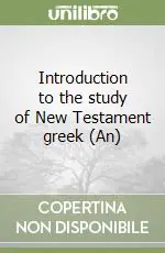 Introduction to the study of New Testament greek (An) Must-Have